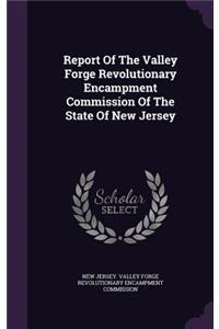 Report Of The Valley Forge Revolutionary Encampment Commission Of The State Of New Jersey