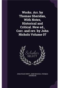Works. Arr. by Thomas Sheridan, With Notes, Historical and Critical. New ed., Corr. and rev. by John Nichols Volume 07