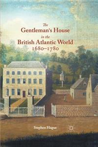 Gentleman's House in the British Atlantic World 1680-1780