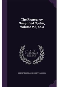 The Pioneer ov Simplified Spelin, Volume v.5, no.3