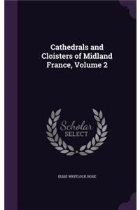 Cathedrals and Cloisters of Midland France, Volume 2