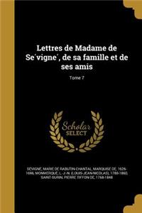 Lettres de Madame de Se Vigne, de Sa Famille Et de Ses Amis; Tome 7