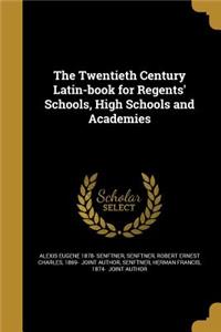 The Twentieth Century Latin-book for Regents' Schools, High Schools and Academies