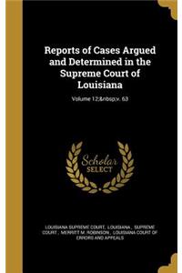 Reports of Cases Argued and Determined in the Supreme Court of Louisiana; Volume 12; V. 63