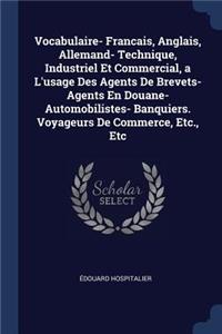 Vocabulaire- Francais, Anglais, Allemand- Technique, Industriel Et Commercial, a L'usage Des Agents De Brevets- Agents En Douane- Automobilistes- Banquiers. Voyageurs De Commerce, Etc., Etc