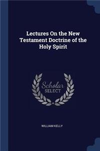 Lectures On the New Testament Doctrine of the Holy Spirit