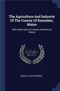 Agriculture And Industry Of The County Of Kennebec, Maine