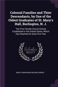 Colonial Families and Thier Descendants, by One of the Oldest Graduates of St. Mary's Hall, Burlington, N. J.