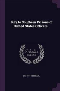 Key to Southern Prisons of United States Officers ..