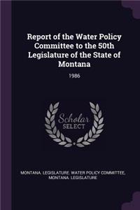 Report of the Water Policy Committee to the 50th Legislature of the State of Montana