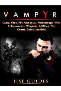 Vampyr Game, Xbox, Ps4, Gameplay, Walkthrough, Wiki, Achievements, Weapons, Abilities, Tips, Cheats, Guide Unofficial