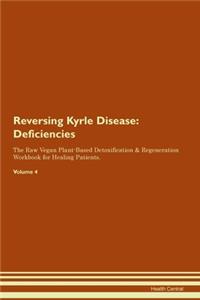 Reversing Kyrle Disease: Deficiencies The Raw Vegan Plant-Based Detoxification & Regeneration Workbook for Healing Patients. Volume 4