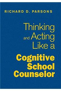 Thinking and Acting Like a Cognitive School Counselor