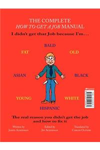 Complete How to Get a Job Manual: The Real Reason You Didn't Get the Job and How to Fix It