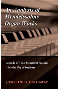 Analysis of Mendelssohns Organ Works - A Study of Their Structural Features - For the Use of Students