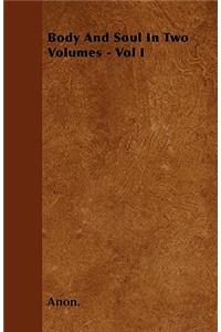 Body And Soul In Two Volumes - Vol I