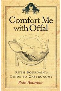 Comfort Me with Offal: Ruth Bourdain's Guide to Gastronomy