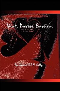 Think. Process. Emotion.: A Collection of Poetry