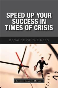 Speed Up Your Success In Times of Crisis: Because of the Need