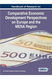Handbook of Research on Comparative Economic Development Perspectives on Europe and the MENA Region