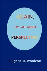 Again, It's All About Perspective