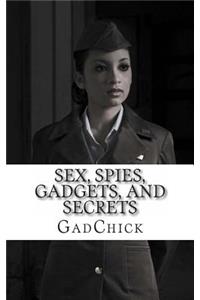 Sex, Spies, Gadgets, and Secrets