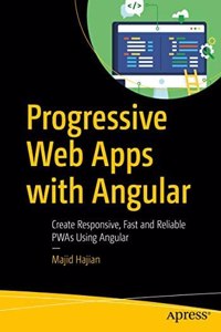 Progressive Web Apps With Angular Create Responsive, Fast And Reliable Pwas Using Angular