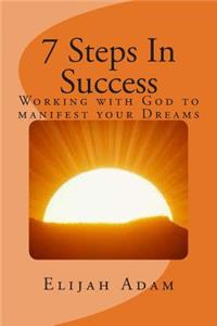 7 Steps in Success: Working with God to Manifest Your Dreams