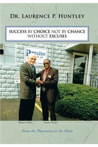 Success by Choice Not by Chance Without Excuses