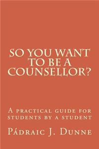 So you want to be a counsellor?