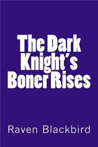 Dark Knight's Boner Rises