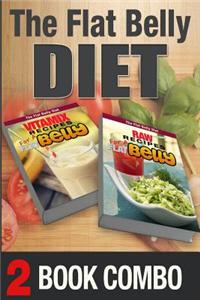 Raw Recipes for a Flat Belly and Vitamix Recipes for a Flat Belly: 2 Book Combo