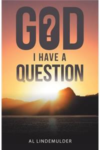 God I Have a Question
