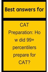 Best Answers for Cat Preparation: How Did 99+ Percentilers Prepare for Cat?