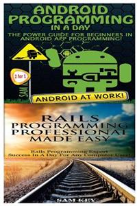 Android Programming in a Day! & Rails Programming Professional Made Easy