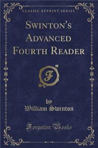Swinton's Advanced Fourth Reader (Classic Reprint)