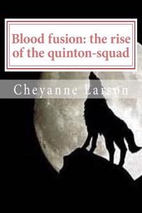 Blood Fusion: The Rise of the Quinton-Squad
