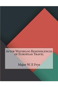 After Waterloo Reminiscences of European Travel