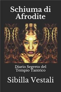 Schiuma Di Afrodite: Diario Segreto del Tempio Tantrico