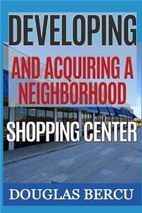 Developing and Acquiring Neighborhood Shopping Center