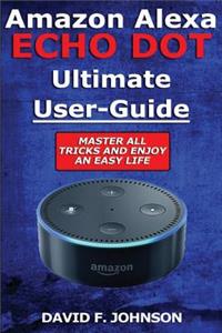 Amazon Alexa Echo Dot Ultimate User Guide