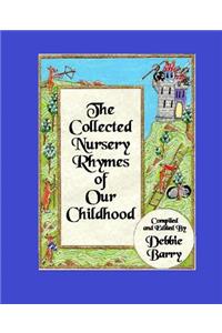The Collected Nursery Rhymes of Our Childhood