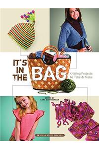 It's in the Bag: Knitting Projects to Take & Make