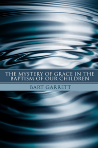 Mystery of Grace in the Baptism of Our Children (Stapled Booklet)