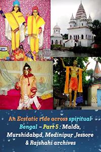 An Ecstatic ride across spiritual Bengal aâ‚¬â€œ Part 5 : Malda, Murshidabad, Medinipur ,Jessore & Rajshahi archives