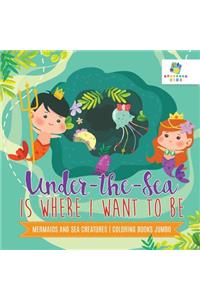 Under-the-Sea is Where I Want to Be Mermaids and Sea Creatures Coloring Books Jumbo