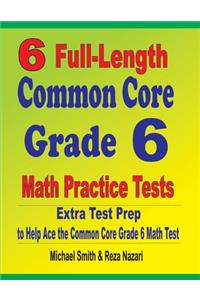 6 Full-Length Common Core Grade 6 Math Practice Tests