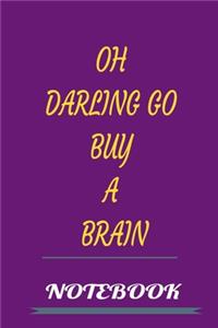 Oh Darling Go Buy a Brain Notebook