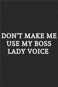 Don't Make Me Use My Boss Lady Voice