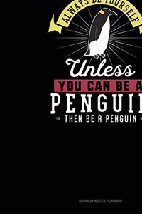 Always Be Yourself Unless You Can Be A Penguin Then Be A Penguin